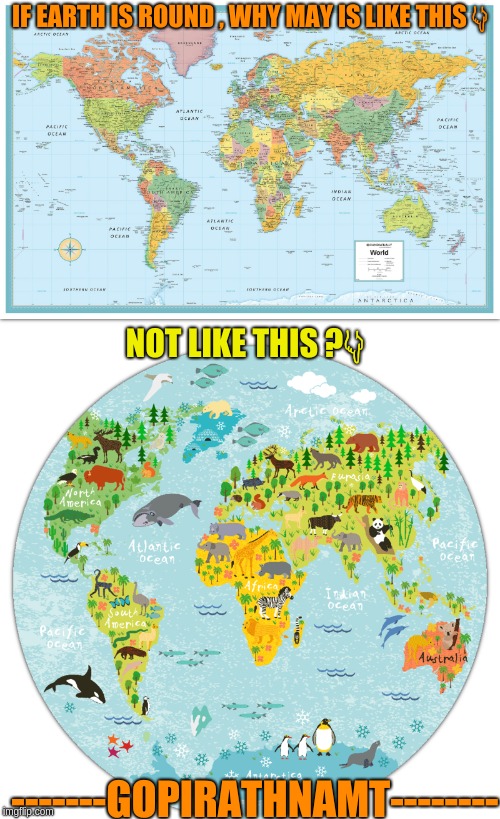 Check mate round earth peoples | IF EARTH IS ROUND , WHY MAY IS LIKE THIS 👇; NOT LIKE THIS ?👇; -------GOPIRATHNAMT-------- | image tagged in funny,flat earth,asshole | made w/ Imgflip meme maker