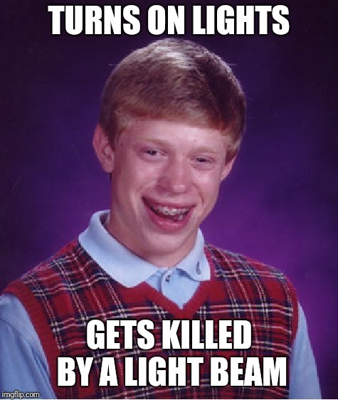 Bad Luck Brian | TURNS ON LIGHTS; GETS KILLED BY A LIGHT BEAM | image tagged in memes,bad luck brian,super smash bros | made w/ Imgflip meme maker