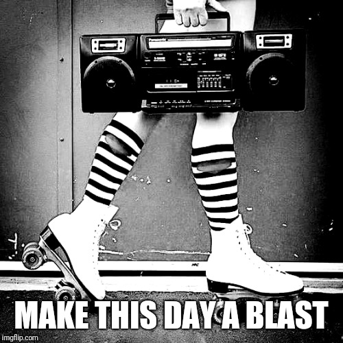MAKE THIS DAY A BLAST | made w/ Imgflip meme maker
