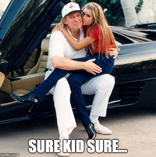 Trump Ivanka lap | SURE KID SURE... | image tagged in trump ivanka lap | made w/ Imgflip meme maker