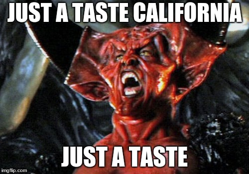 The price of Sin, California burns | JUST A TASTE CALIFORNIA; JUST A TASTE | image tagged in the real devil,california fires,the price of sin | made w/ Imgflip meme maker