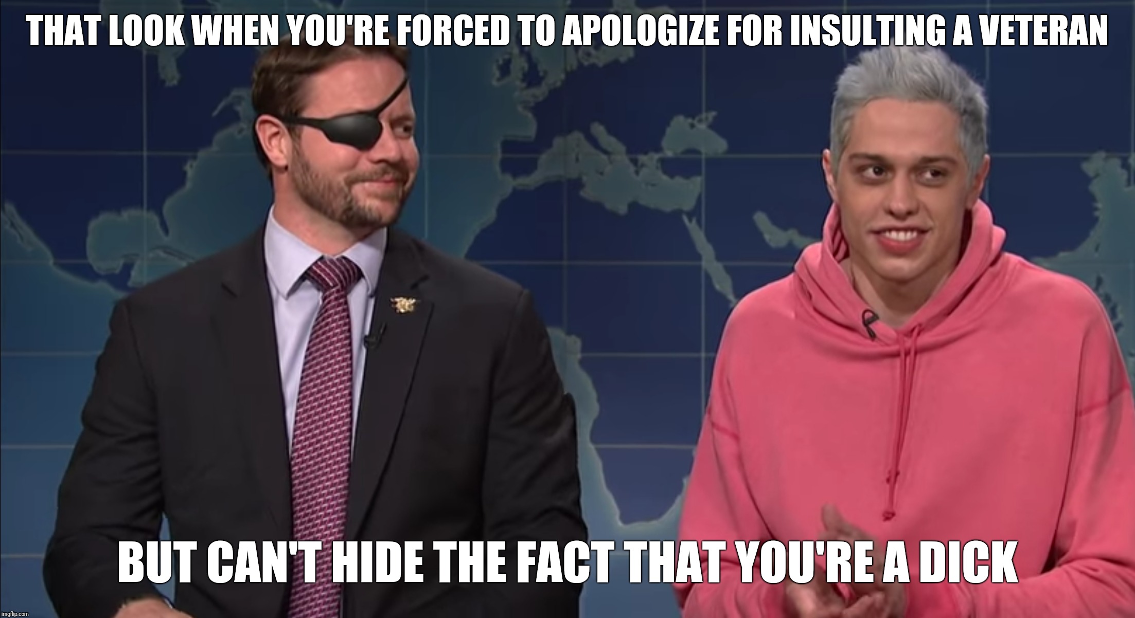 THAT LOOK WHEN YOU'RE FORCED TO APOLOGIZE FOR INSULTING A VETERAN; BUT CAN'T HIDE THE FACT THAT YOU'RE A DICK | image tagged in snl,saturday night live,fake apology,military,veteran,veterans day | made w/ Imgflip meme maker