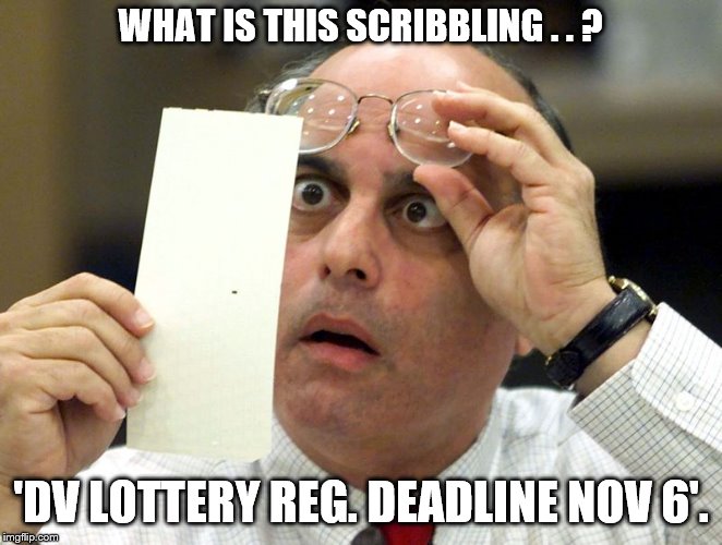 Hanging Chad | WHAT IS THIS SCRIBBLING . . ? 'DV LOTTERY REG. DEADLINE NOV 6'. | image tagged in hanging chad | made w/ Imgflip meme maker