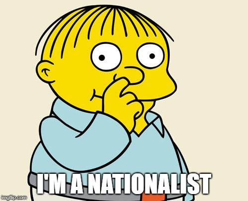 Literally the N in Nazi | I'M A NATIONALIST | image tagged in ralphie diggin',maga,politics,donald trump,nationalism | made w/ Imgflip meme maker