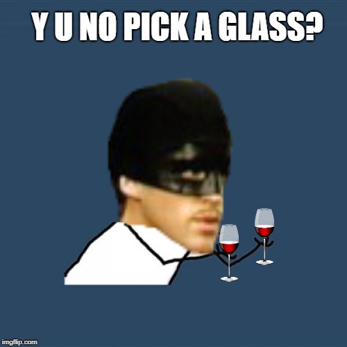 Y U NO PICK A GLASS? | made w/ Imgflip meme maker
