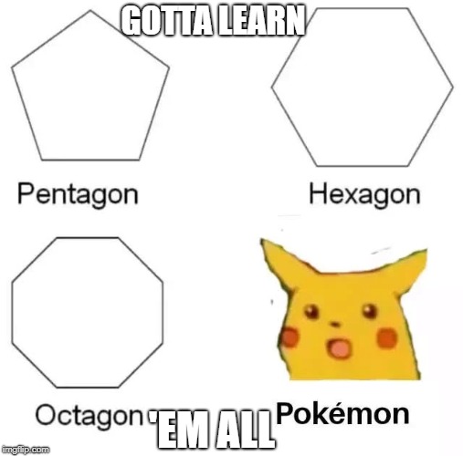 GOTTA LEARN; 'EM ALL | image tagged in gotta learn em all | made w/ Imgflip meme maker