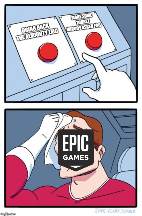 Two Buttons Meme | MAKE SOME TURRET NOBODY ASKED FOR; BRING BACK THE ALMIGHTY LMG | image tagged in memes,two buttons | made w/ Imgflip meme maker