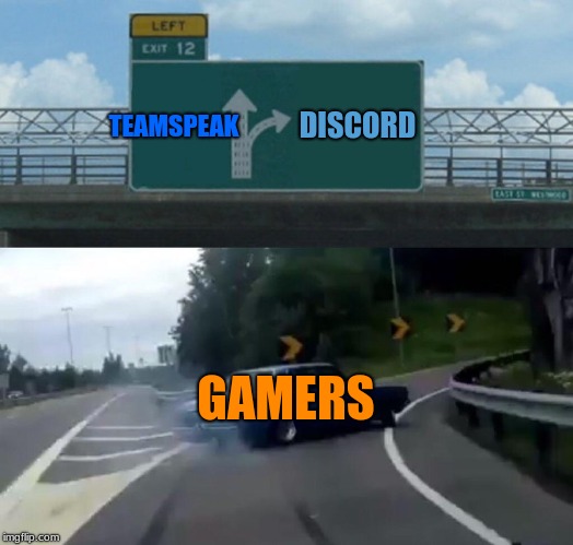 RIP Teamspeak. Gone but not forgotten | DISCORD; TEAMSPEAK; GAMERS | image tagged in memes,left exit 12 off ramp,video games,funny,gaming,gamers | made w/ Imgflip meme maker