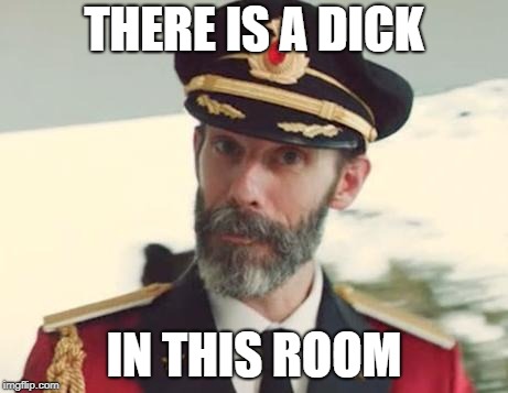 Captain Obvious | THERE IS A DICK IN THIS ROOM | image tagged in captain obvious | made w/ Imgflip meme maker