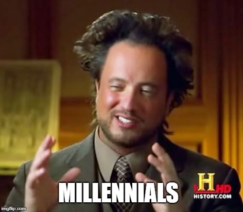 Ancient Aliens Meme | MILLENNIALS | image tagged in memes,ancient aliens | made w/ Imgflip meme maker