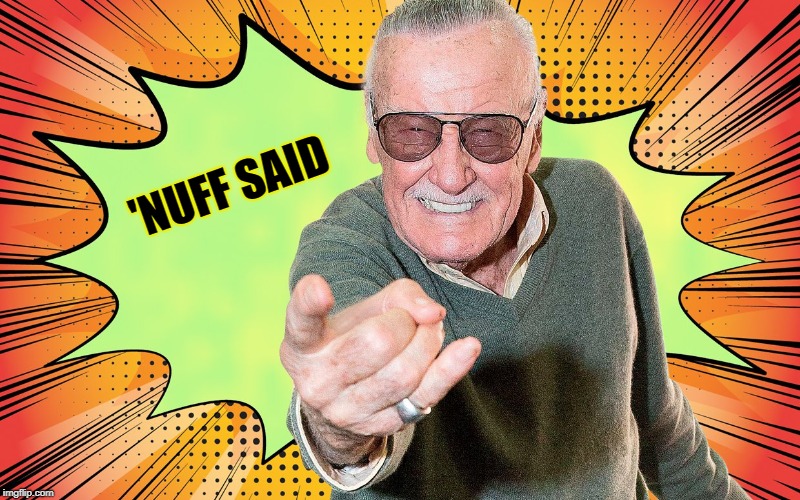 Stan Lee | 'NUFF SAID | image tagged in stan lee | made w/ Imgflip meme maker