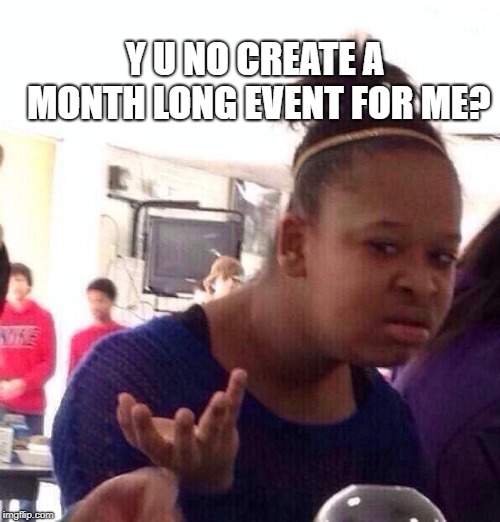 Y U NOvember (A socrates and punman21 event)---Black Girl Wat  | Y U NO CREATE A MONTH LONG EVENT FOR ME? | image tagged in memes,black girl wat,y u november | made w/ Imgflip meme maker