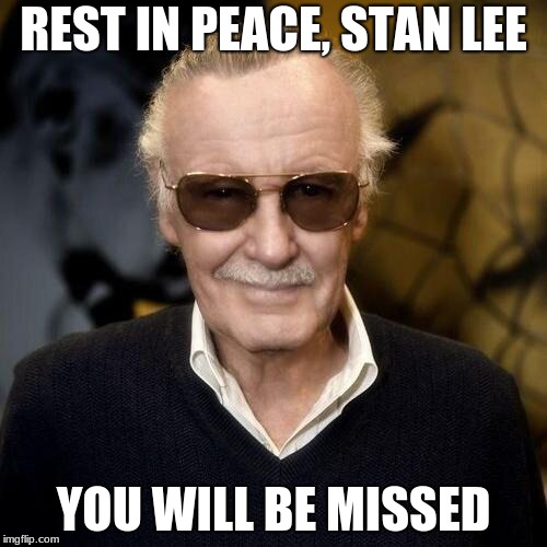 R.I.P Stan Lee | REST IN PEACE, STAN LEE; YOU WILL BE MISSED | image tagged in stan lee aprovle | made w/ Imgflip meme maker
