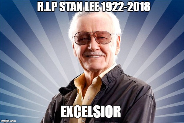 Stan Lee |  R.I.P STAN LEE 1922-2018; EXCELSIOR | image tagged in stan lee | made w/ Imgflip meme maker