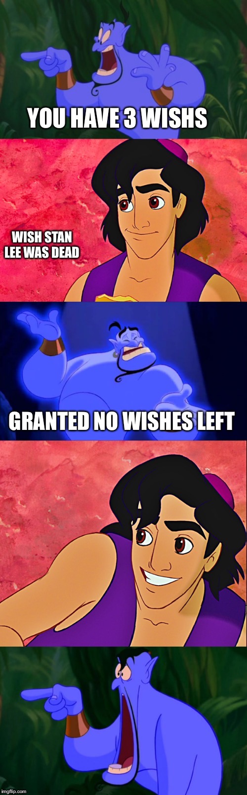 Aladdin and the Genie | YOU HAVE 3 WISHS; WISH STAN LEE WAS DEAD; GRANTED NO WISHES LEFT | image tagged in aladdin and the genie | made w/ Imgflip meme maker