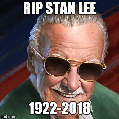 Goodbye my friend | RIP STAN LEE; 1922-2018 | image tagged in rip,stan lee | made w/ Imgflip meme maker