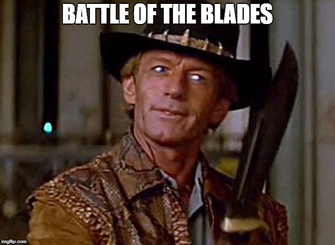 Crocodile Dundee Knife | BATTLE OF THE BLADES | image tagged in crocodile dundee knife | made w/ Imgflip meme maker