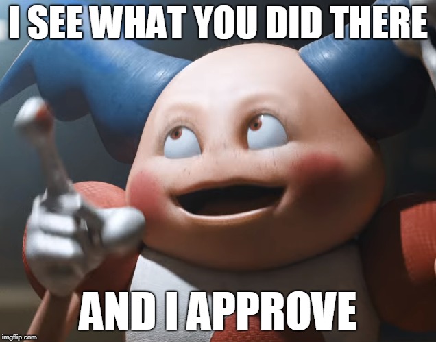 Mr. Mime Approves | I SEE WHAT YOU DID THERE; AND I APPROVE | image tagged in pokemon | made w/ Imgflip meme maker