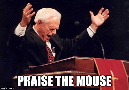 preacher | PRAISE THE MOUSE | image tagged in preacher | made w/ Imgflip meme maker