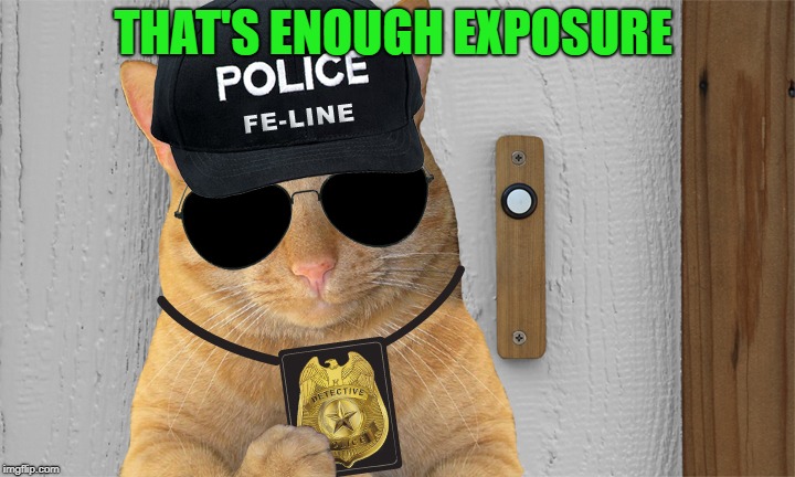 THAT'S ENOUGH EXPOSURE | made w/ Imgflip meme maker