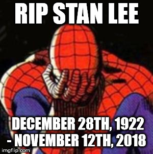 Sad Spiderman Meme | RIP STAN LEE; DECEMBER 28TH, 1922 - NOVEMBER 12TH, 2018 | image tagged in memes,sad spiderman,spiderman | made w/ Imgflip meme maker