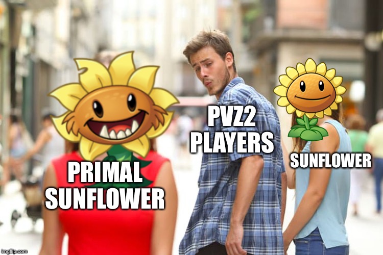 Distracted Boyfriend Meme | PVZ2 PLAYERS; SUNFLOWER; PRIMAL SUNFLOWER | image tagged in memes,distracted boyfriend | made w/ Imgflip meme maker