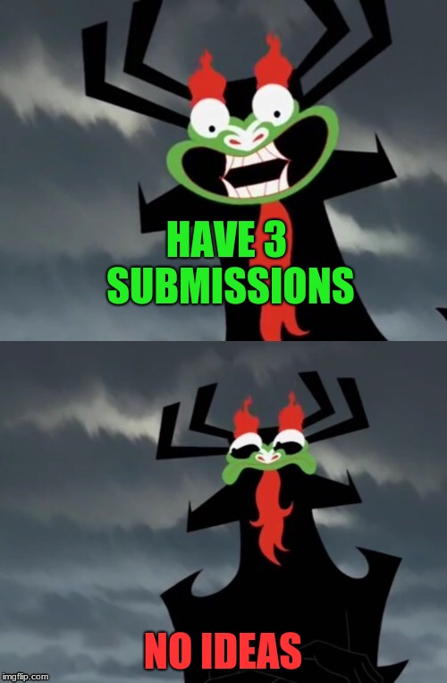 Dissatisfied Aku | HAVE 3 SUBMISSIONS NO IDEAS | image tagged in dissatisfied aku | made w/ Imgflip meme maker