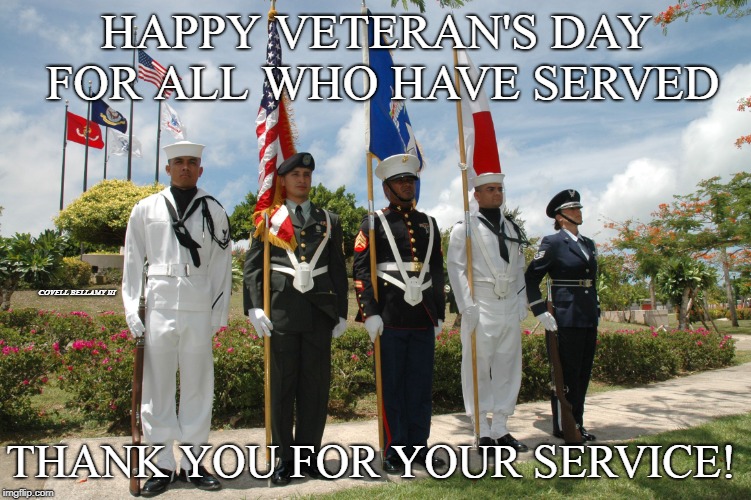 HAPPY VETERAN'S DAY FOR ALL WHO HAVE SERVED; COVELL BELLAMY III; THANK YOU FOR YOUR SERVICE! | image tagged in veteran's day | made w/ Imgflip meme maker