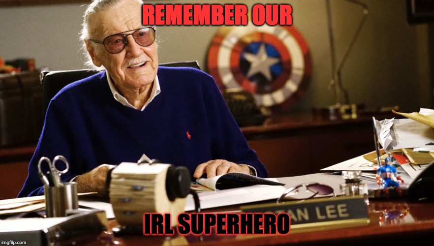 REMEMBER OUR; IRL SUPERHERO | image tagged in stan lee,marvel,rip | made w/ Imgflip meme maker