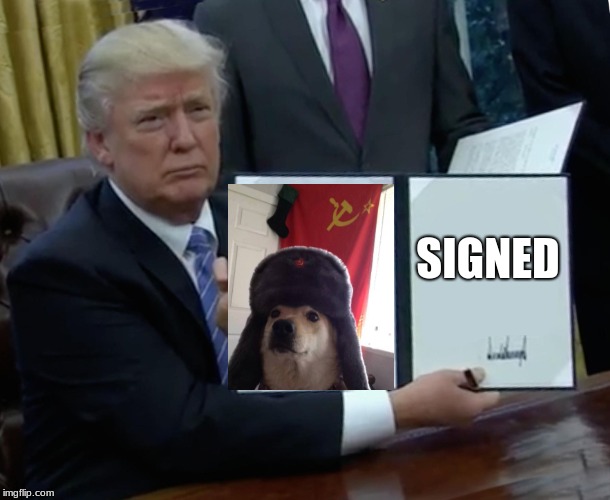 Trump Bill Signing | SIGNED | image tagged in memes,trump bill signing | made w/ Imgflip meme maker