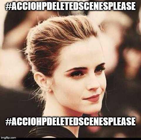 #ACCIOHPDELETEDSCENESPLEASE
  #ACCIOHPDELETEDSCENESPLEASE
 | made w/ Imgflip meme maker