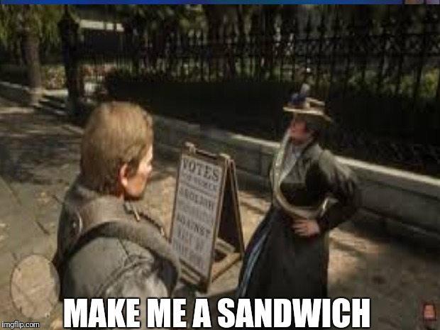 Patriarchy  | MAKE ME A SANDWICH | image tagged in hilarious | made w/ Imgflip meme maker