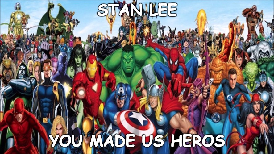 Stan Lee Born 28th December 1922 Died Never | STAN LEE; YOU MADE US HEROS | image tagged in stan lee,marvel comics,costume hero's | made w/ Imgflip meme maker
