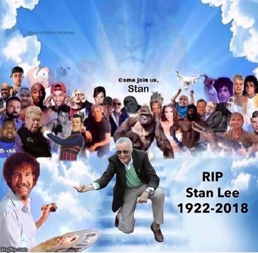 He be gone too soon :( | image tagged in not funny,ripstanlee,rip stan the man lee | made w/ Imgflip meme maker