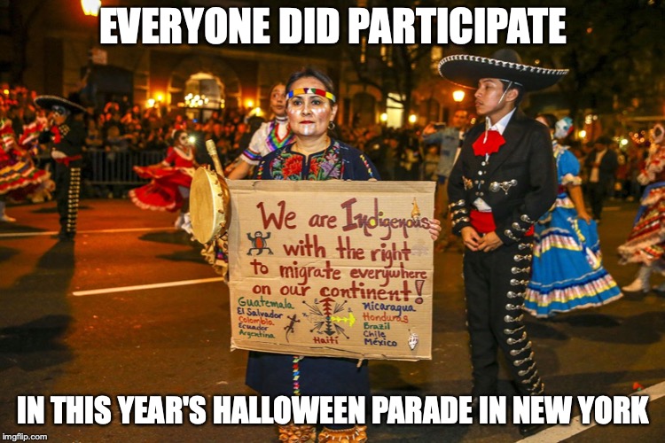 Native American in Halloween Parade | EVERYONE DID PARTICIPATE; IN THIS YEAR'S HALLOWEEN PARADE IN NEW YORK | image tagged in native american,memes,halloween | made w/ Imgflip meme maker