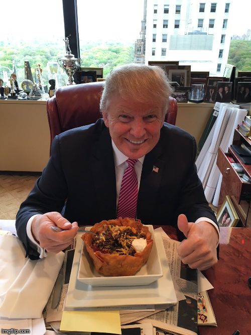 Taco Bowl Trump | image tagged in taco bowl trump | made w/ Imgflip meme maker