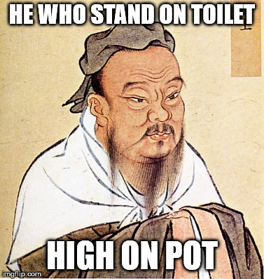now I want doritos | HE WHO STAND ON TOILET; HIGH ON POT | image tagged in wise confusius,pot | made w/ Imgflip meme maker