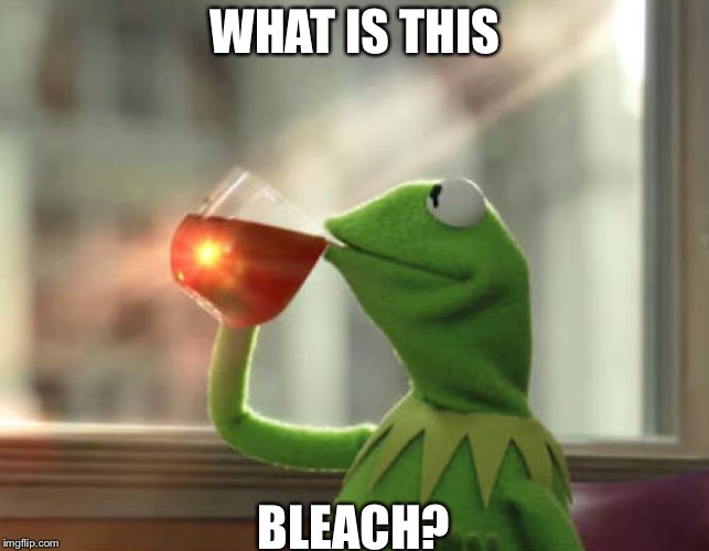 But That's None Of My Business (Neutral) Meme | WHAT IS THIS; BLEACH? | image tagged in memes,but thats none of my business neutral | made w/ Imgflip meme maker