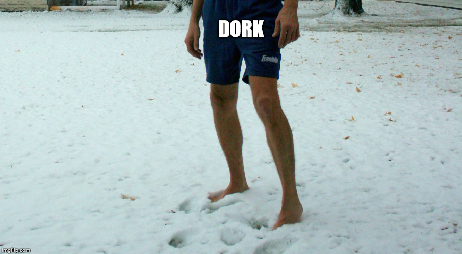 When Your Neighbour Wears His Shorts in February | DORK | image tagged in shorts,winter,dork,neighbour,idiot | made w/ Imgflip meme maker