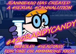 Dexter | JEANNIE420 HAS CREATED A #SEXUAL #CANNALUTION; #420RANDYCANDY; BEHOLD!  #SEXCTASY FOR ONE OR MMMMORE XXOX | image tagged in memes,dexter | made w/ Imgflip meme maker