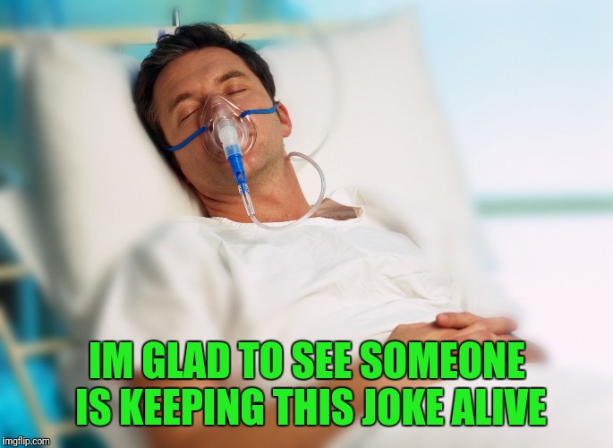 Oxygen mask | IM GLAD TO SEE SOMEONE IS KEEPING THIS JOKE ALIVE | image tagged in oxygen mask | made w/ Imgflip meme maker