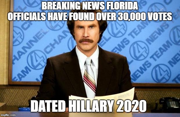 BREAKING NEWS | BREAKING NEWS FLORIDA OFFICIALS HAVE FOUND OVER 30,000 VOTES; DATED HILLARY 2020 | image tagged in breaking news | made w/ Imgflip meme maker