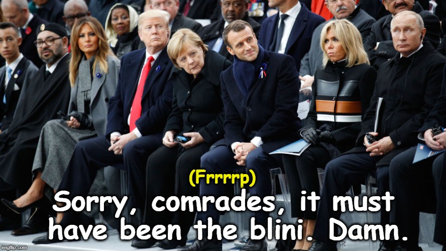 . | (Frrrrp); Sorry, comrades, it must have been the blini. Damn. | image tagged in trump,putin,macron,merkel | made w/ Imgflip meme maker