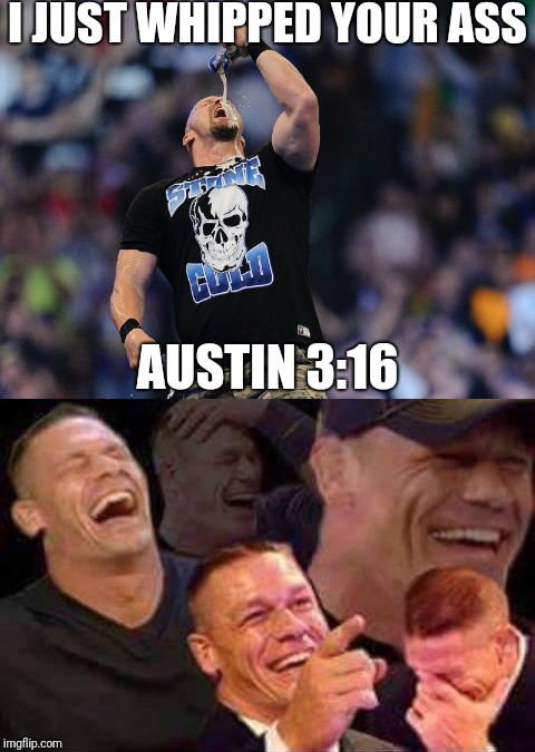I JUST WHIPPED YOUR ASS AUSTIN 3:16 | made w/ Imgflip meme maker