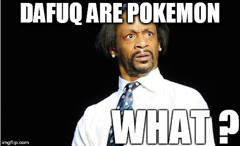 DAFUQ ARE POKEMON | made w/ Imgflip meme maker