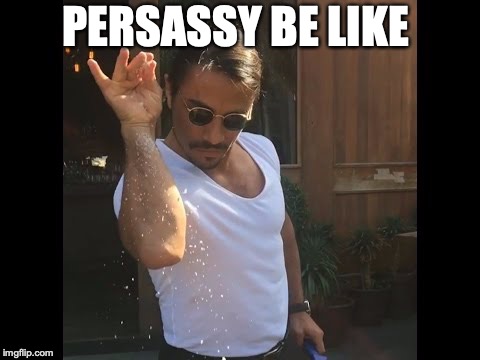 Salt guy | PERSASSY BE LIKE | image tagged in salt guy | made w/ Imgflip meme maker