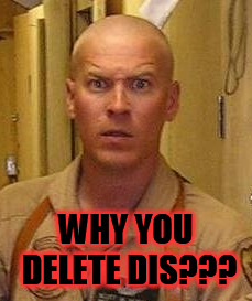 WHY YOU DELETE DIS??? | made w/ Imgflip meme maker