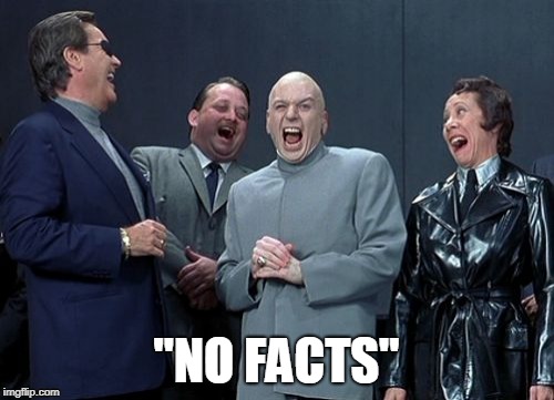 Laughing Villains Meme | "NO FACTS" | image tagged in memes,laughing villains | made w/ Imgflip meme maker