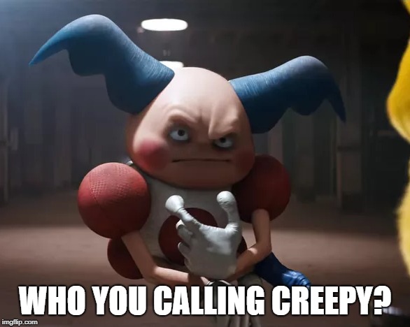 Creepy Mr Mime | WHO YOU CALLING CREEPY? | image tagged in mr mime,creepy,pokemon,detective pikachu | made w/ Imgflip meme maker