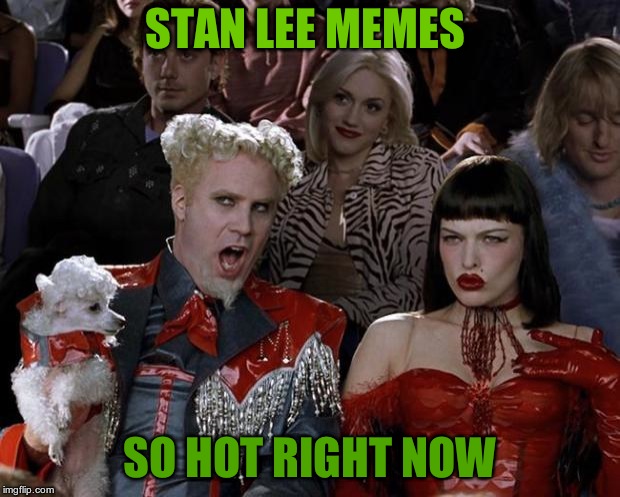 goodbye to my hero Stan Lee. comics and marvel movies will never be the same for me without him :( | STAN LEE MEMES; SO HOT RIGHT NOW | image tagged in memes,mugatu so hot right now | made w/ Imgflip meme maker